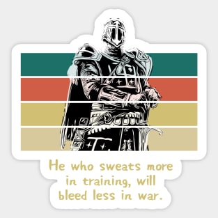 Warriors Quotes II: "He who sweats more in training, will bleed less in war" Sticker